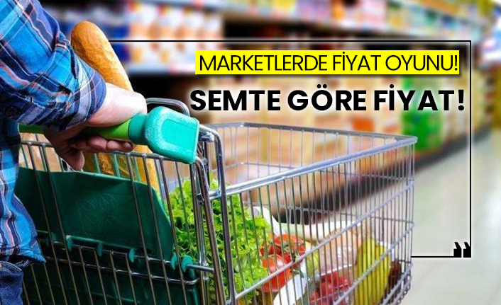 Marketlerde fiyat oyunu! Semte göre fiyat!