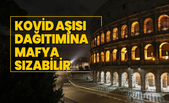 Kovid aşısı dağıtımına mafya sızabilir