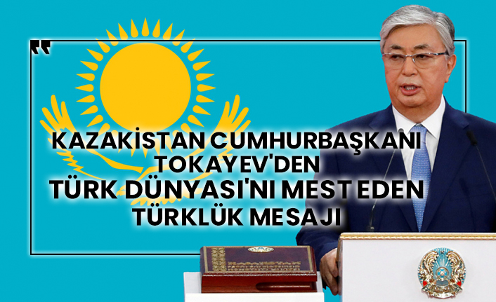 Kazakistan Cumhurbaşkanı Tokayev'den Türk Dünyası'nı mest eden Türklük mesajı