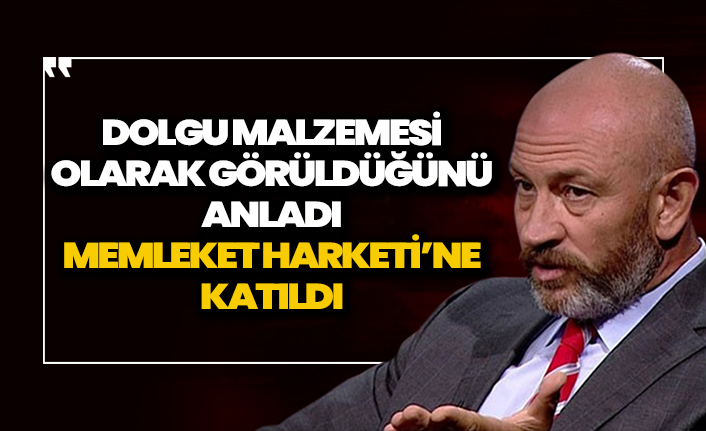 Dolgu malzemesi olarak görüldüğünü anlayınca Memleket Hareketi'ne katıldı!