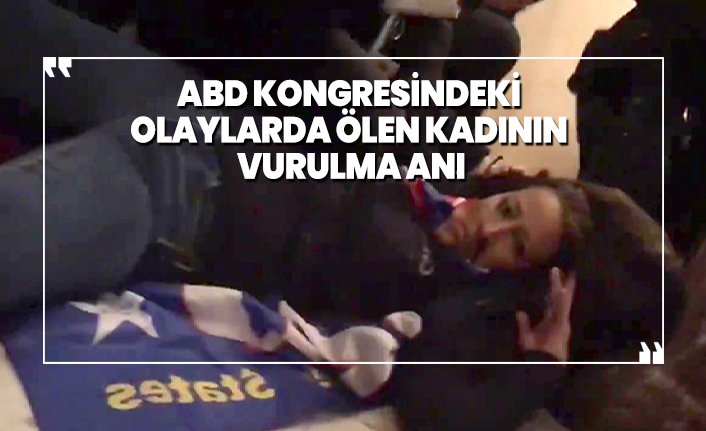 ABD Kongresindeki  olaylarda ölen kadının  vurulma anı