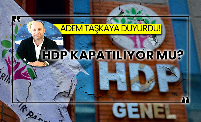 Adem Taşkaya duyurdu!  HDP kapatılıyor mu?