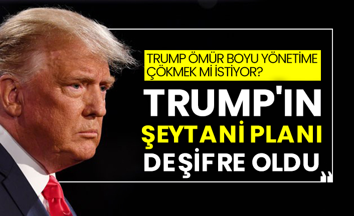 Trump'ın şeytani planı deşifre oldu