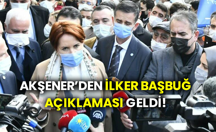 Meral Akşener’den İlker Başbuğ açıklaması geldi!