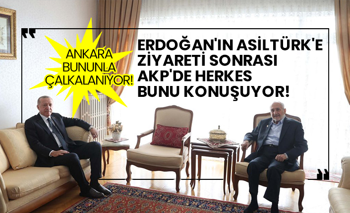Erdoğan'ın SP'li Asiltürk'e ziyareti sonrası AKP'de herkes bunu konuşuyor!