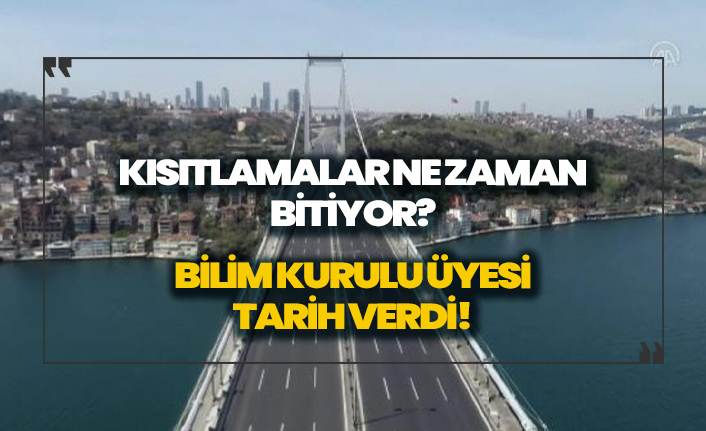 Kısıtlamalar ne zaman kalkacak? Bilim Kurulu üyesi tarih verdi!