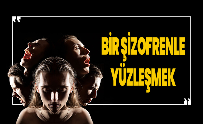 Şizofrenle yüzleşmek!