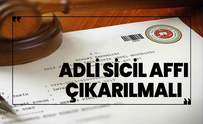Adli Sicil Affı çıkarılmalı