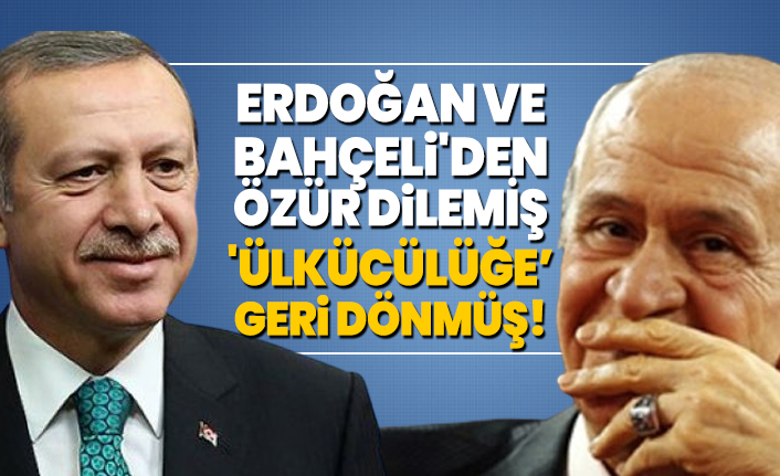 Erdoğan ve Bahçeli'den özür dilemiş 'ülkücülüğe’ geri dönmüş!