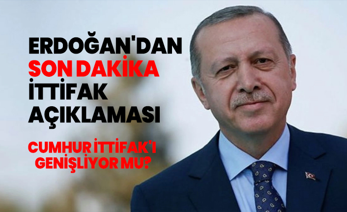 Cumhurbaşkanı Erdoğan'dan son dakika ittifak açıklaması