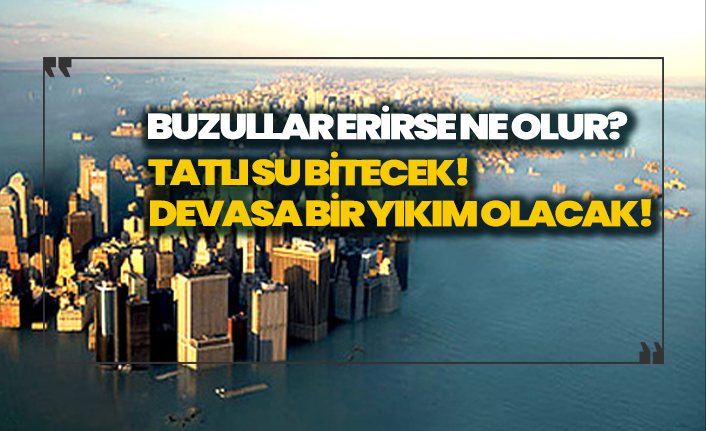 Buzullar erirse ne olur?