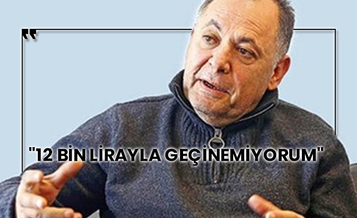 "12 Bin lirayla geçinemiyorum"