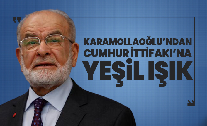 Karamollaoğlu’ndan Cumhur İttifakı’na yeşil ışık