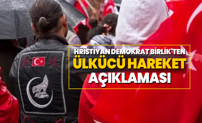 Hristiyan Demokrat Birlik'ten Ülkücü Hareket açıklaması