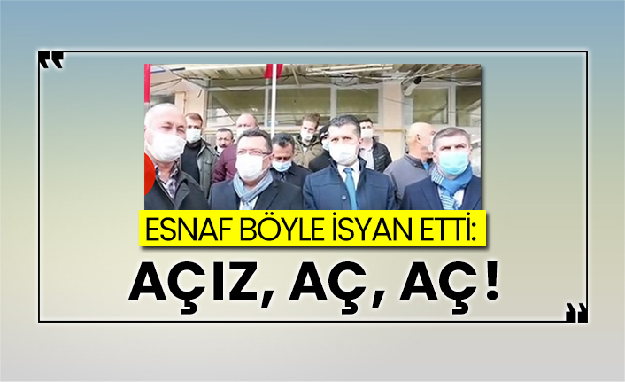 Esnaf böyle isyan etti: Açız, aç, aç
