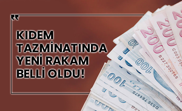 Kıdem tazminatında yeni rakam belli oldu!