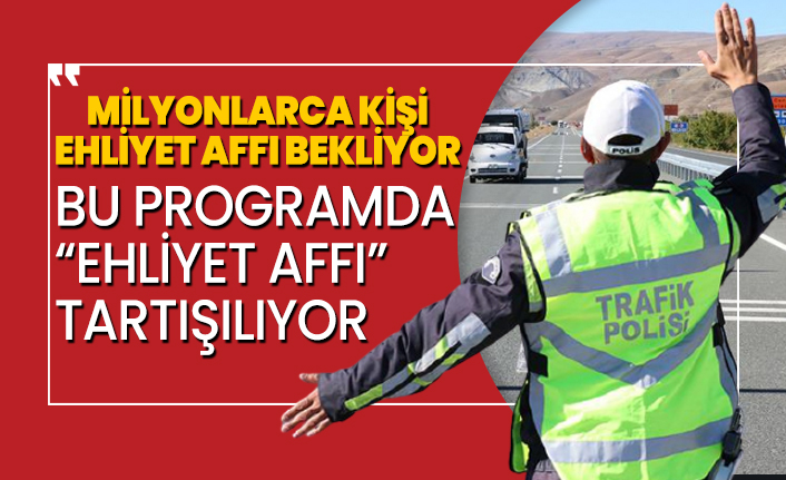 Milyonlarca kişi ehliyet affı bekliyor