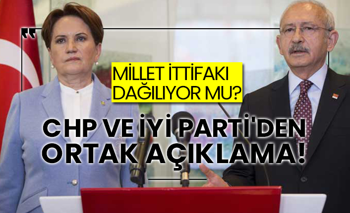 Millet İttifakı dağılıyor mu? CHP ve İYİ Parti'den ortak açıklama!