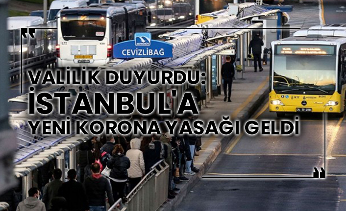 Valilik duyurdu: İstanbul'a yeni korona yasağı geldi