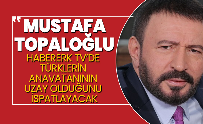 Mustafa Topaloğlu Habererk TV’de Türklerin anavatanının uzay olduğunu ispatlayacak