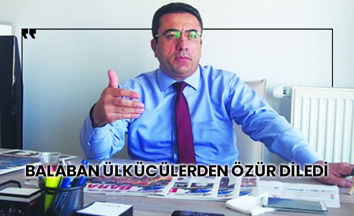 Balaban ülkücülerden özür diledi