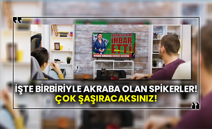 İşte birbiriyle akraba olan spikerler! Çok şaşıracaksınız!