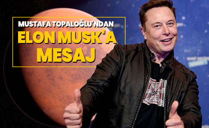Mustafa Topaloğlu'ndan Elon Musk'a mesaj