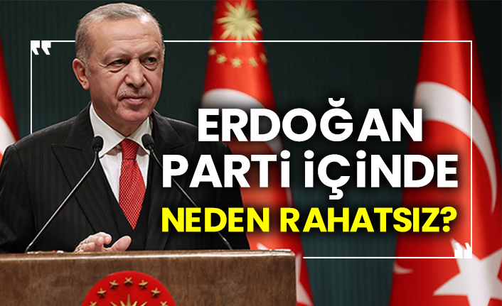Erdoğan parti içinde neden rahatsız?