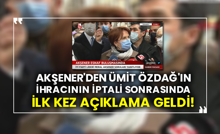 Akşener'den Ümit Özdağ'ın ihracının iptali sonrasında ilk kez açıklama geldi!