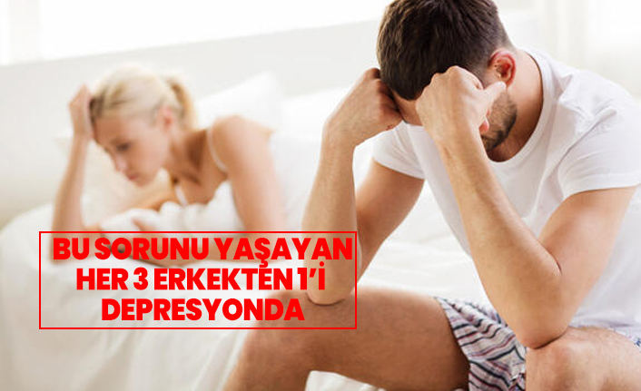 Bu sorunu yaşayan her 3 erkekten 1’i depresyonda
