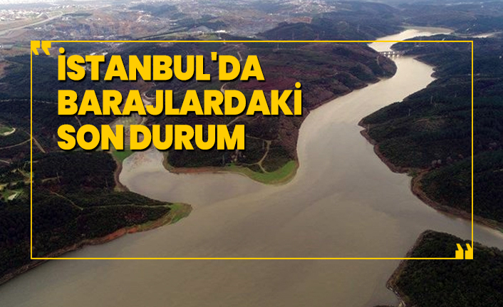 İstanbul'da  barajlardaki son durum