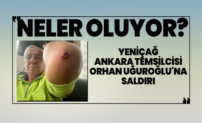 Bir saldırı daha! Yeniçağ Ankara Temsilcisi Orhan Uğuroğlu'na saldırı