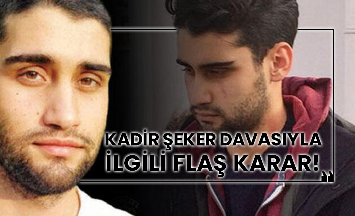 Kadir Şeker davasıyla ilgili flaş karar!