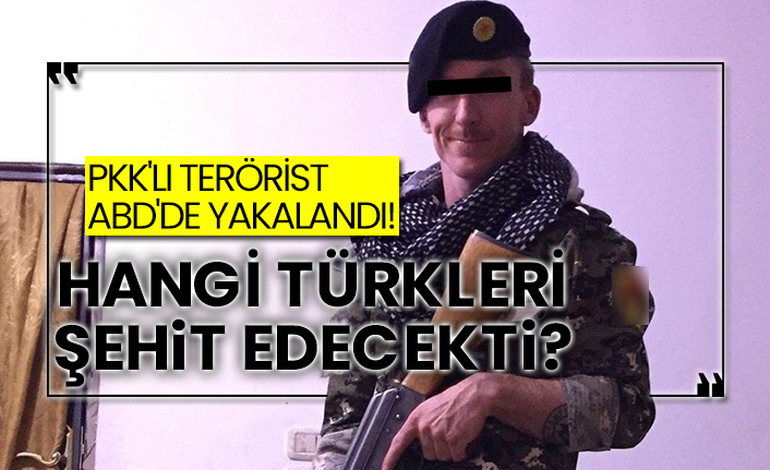 Pkk'lı terörist ABD'de yakalandı!  Hangi Türkleri şehit edecekti?