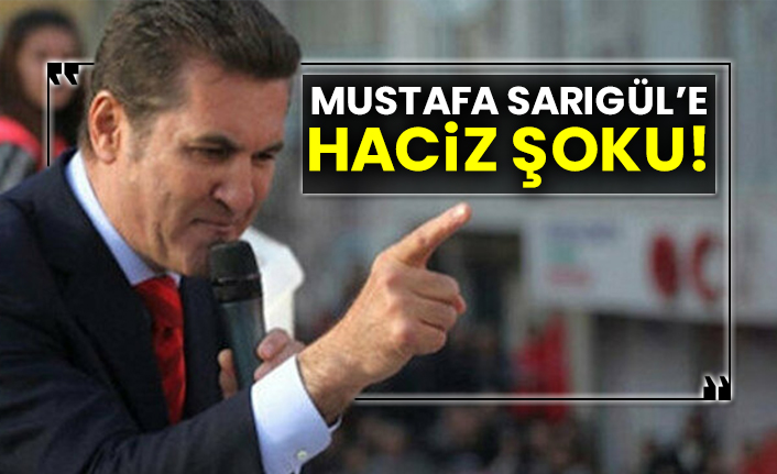Mustafa Sarıgül’e haciz şoku!