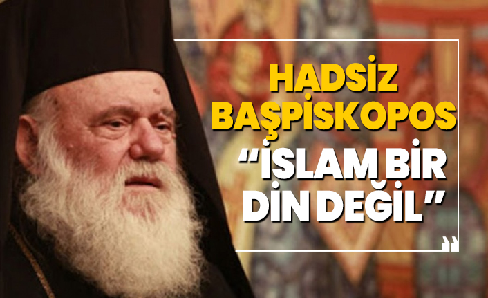 Hadsiz  Başpiskopos 'İslam bir din değil'