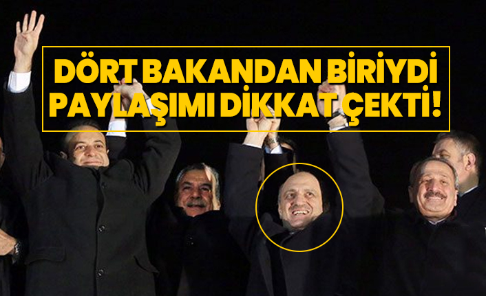 Dört bakandan biriydi,  paylaşımı dikkat çekti!