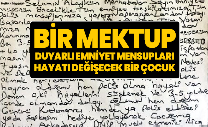 Bir mektup, duyarlı emniyet mensupları, hayatı değişecek bir çocuk