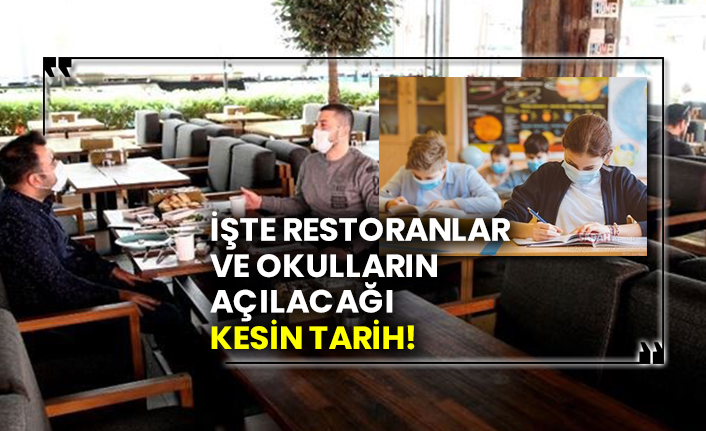 İşte restoranlar ve okulların açılacağı kesin tarih!