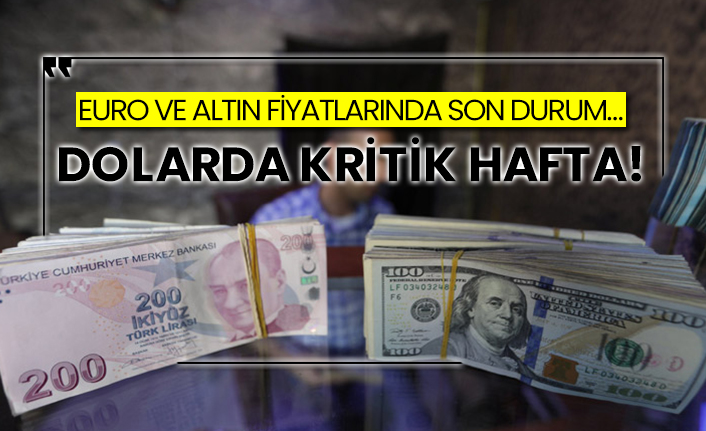 Dolarda kritik hafta! Euro ve altın fiyatlarında son durum…