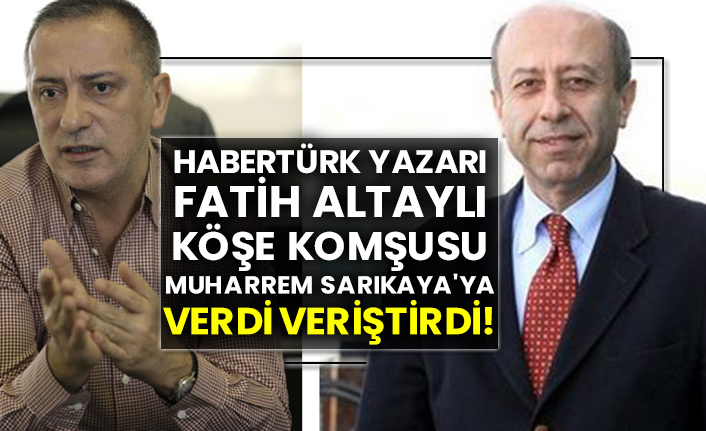 Habertürk yazarı Fatih Altaylı köşe komşusu Muharrem Sarıkaya'ya verdi veriştirdi!