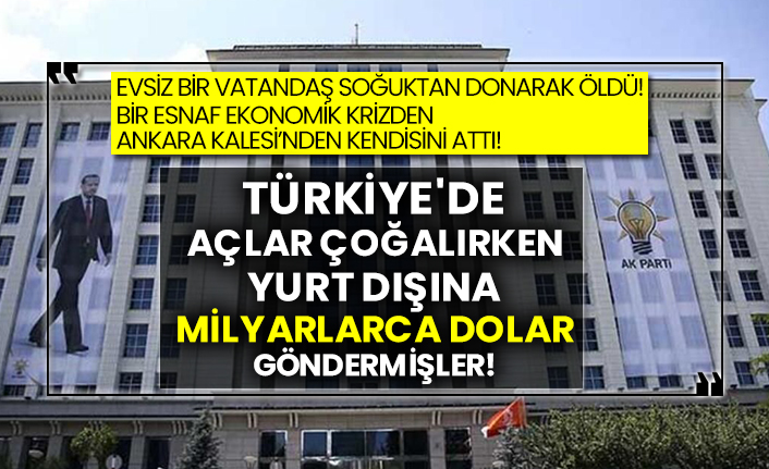 Türkiye'de açlar çoğalırken yurt dışına milyarlarca dolar göndermişler!