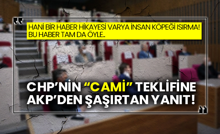 CHP’nin “cami” teklifine AKP’den şaşırtan yanıt!