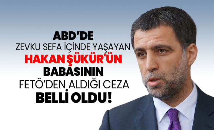 ABD’de  zevku sefa içinde yaşayan Hakan Şükür'ün babasının FETÖ’den aldığı ceza belli oldu!