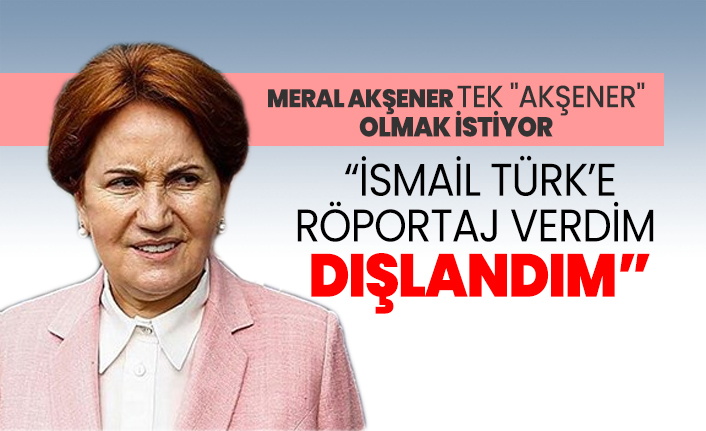Meral Akşener tek "Akşener" olmak istiyor