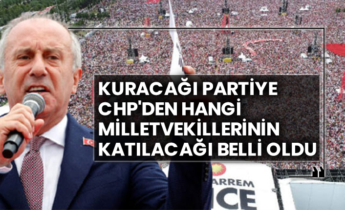 Muharrem İnce'nin kuracağı partiye CHP'den hangi milletvekillerinin katılacağı belli oldu