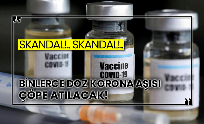 Binlerce doz korona aşısı çöpe atılacak!