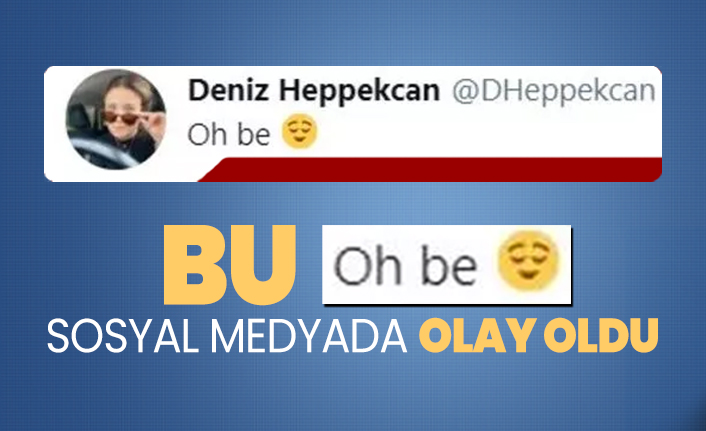 Bu 'Oh be' sosyal medyada olay oldu