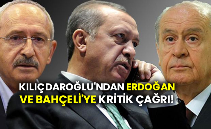 Kılıçdaroğlu'ndan Erdoğan ve Bahçeli'ye kritik çağrı!