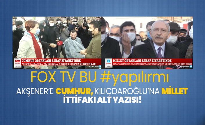 Fox TV’de canlı yayın hatası Akşener’e Cumhur, Kılıçdaroğlu’na Millet ittifakı alt yazısı!